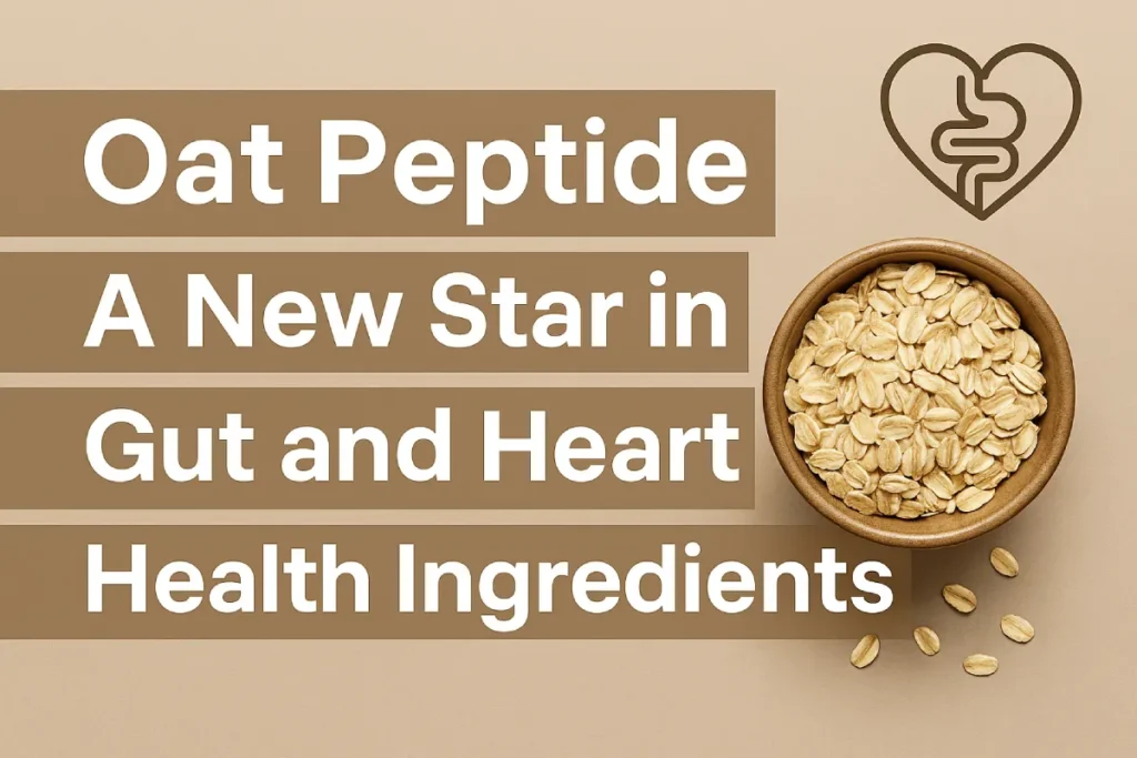 Oat Peptide: A New Star in Gut and Heart Health Ingredients – Cover image showing a bowl of oats, heart and gut icon, and wellness-focused design